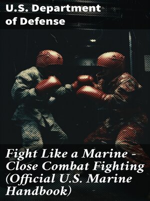 cover image of Fight Like a Marine--Close Combat Fighting (Official U.S. Marine Handbook)